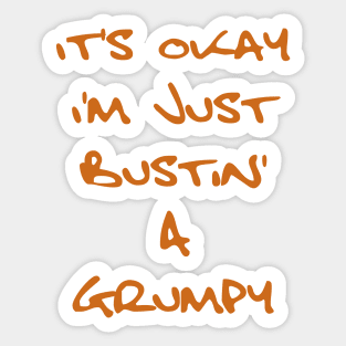 It's Okay I'm Just Bustin' a Grumpy - Orange Brown Text Sticker